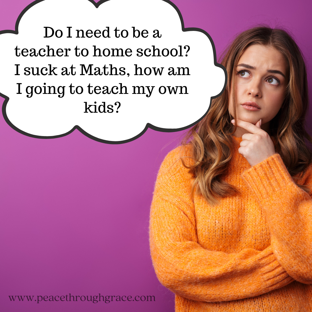 Do I need to be a teacher to homeschool? I suck at Maths, how am I going to teach my own kids?