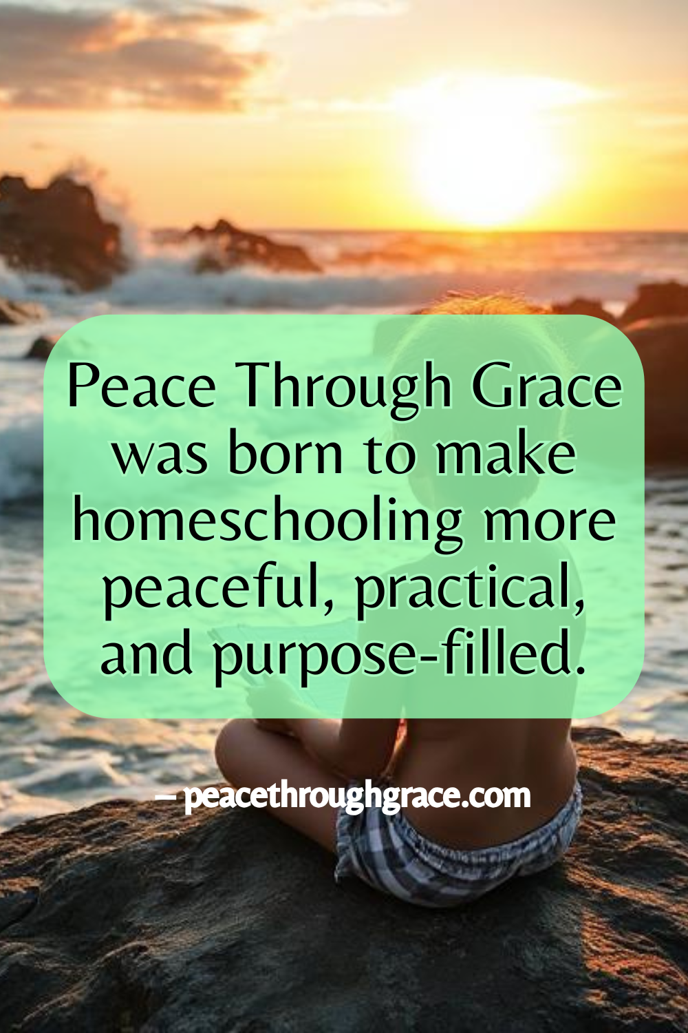 New Zealand homeschool child sitting on coastal rocks holding a sketchbook, gazing out at the ocean — quote overlay reads ‘Peace Through Grace was born to make homeschooling more peaceful, practical, and purpose-filled.