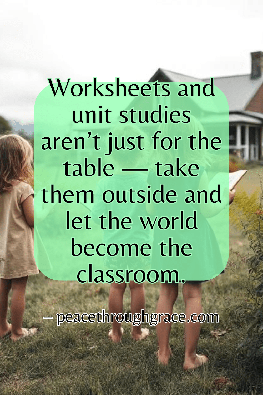 Worksheets and unit studies aren’t just for the table — take them outside and let the world become the classroom.